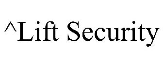 ^LIFT SECURITY