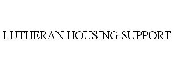 LUTHERAN HOUSING SUPPORT