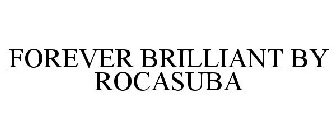 FOREVER BRILLIANT BY ROCASUBA