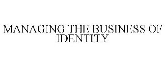 MANAGING THE BUSINESS OF IDENTITY