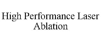 HIGH PERFORMANCE LASER ABLATION