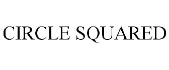 CIRCLE SQUARED