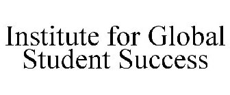 INSTITUTE FOR GLOBAL STUDENT SUCCESS