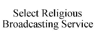 SELECT RELIGIOUS BROADCASTING SERVICE