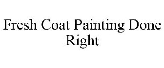 FRESH COAT PAINTING DONE RIGHT