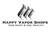 HAPPY VAPOR SHOPS VAPE HAPPY & FEEL HEALTHY