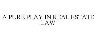 A PURE PLAY IN REAL ESTATE LAW