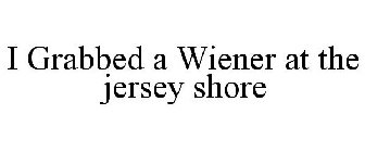 I GRABBED A WIENER AT THE JERSEY SHORE