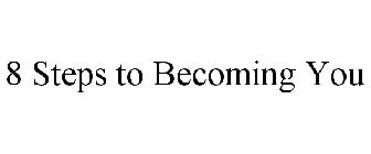 8 STEPS TO BECOMING YOU