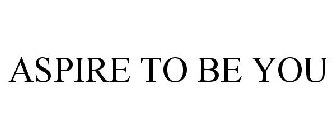 ASPIRE TO BE YOU