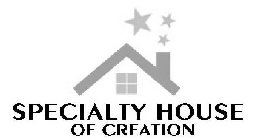 SPECIALTY HOUSE OF CREATION