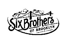SIX BROTHERS OF BROOKLYN