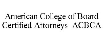 AMERICAN COLLEGE OF BOARD CERTIFIED ATTORNEYS ACBCA