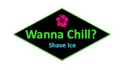 WANNA CHILL? SHAVE ICE