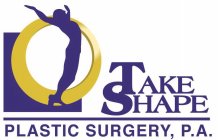 TAKE SHAPE PLASTIC SURGERY, P.A.