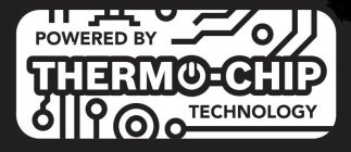 POWERED BY THERMO-CHIP TECHNOLOGY