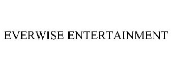 EVERWISE ENTERTAINMENT