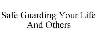 SAFE GUARDING YOUR LIFE AND OTHERS