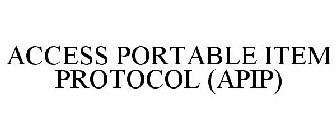 ACCESS PORTABLE ITEM PROTOCOL (APIP)