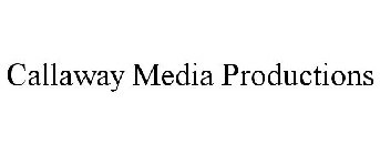 CALLAWAY MEDIA PRODUCTIONS
