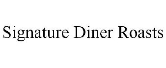 SIGNATURE DINER ROASTS