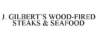 J. GILBERT'S WOOD-FIRED STEAKS & SEAFOOD
