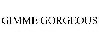 GIMME GORGEOUS