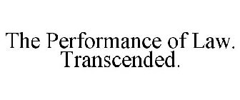 THE PERFORMANCE OF LAW. TRANSCENDED.