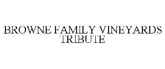 BROWNE FAMILY VINEYARDS TRIBUTE