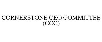 CORNERSTONE CEO COMMITTEE (CCC)