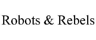 ROBOTS & REBELS