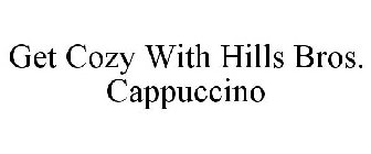 GET COZY WITH HILLS BROS. CAPPUCCINO