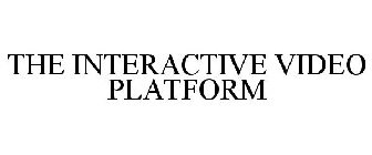 THE INTERACTIVE VIDEO PLATFORM