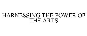 HARNESSING THE POWER OF THE ARTS