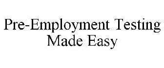 PRE-EMPLOYMENT TESTING MADE EASY