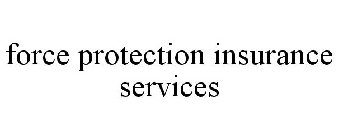 FORCE PROTECTION INSURANCE SERVICES