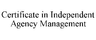 CERTIFICATE IN INDEPENDENT AGENCY MANAGEMENT