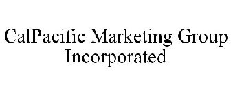 CALPACIFIC MARKETING GROUP INCORPORATED