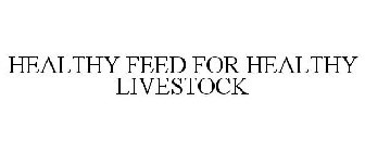 HEALTHY FEED FOR HEALTHY LIVESTOCK