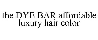 THE DYE BAR AFFORDABLE LUXURY HAIR COLOR