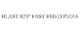 BLAST 825° FAST FIRED PIZZA
