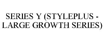 SERIES Y (STYLEPLUS - LARGE GROWTH SERIES)