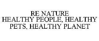 RE NATURE HEALTHY PEOPLE, HEALTHY PETS, HEALTHY PLANET
