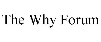 THE WHY? FORUM
