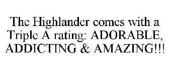 THE HIGHLANDER COMES WITH A TRIPLE A RATING: ADORABLE, ADDICTING & AMAZING!!!
