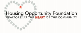 HOUSING OPPORTUNITY FOUNDATION REALTORS AT THE HEART OF THE COMMUNITY