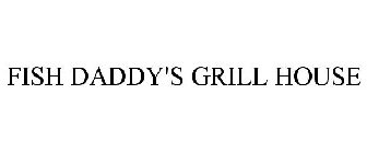 FISH DADDY'S GRILL HOUSE