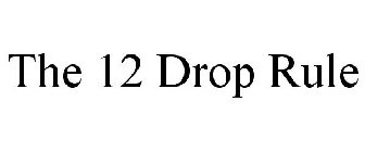 THE 12 DROP RULE
