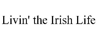 LIVIN' THE IRISH LIFE