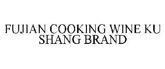 FUJIAN COOKING WINE KU SHANG BRAND